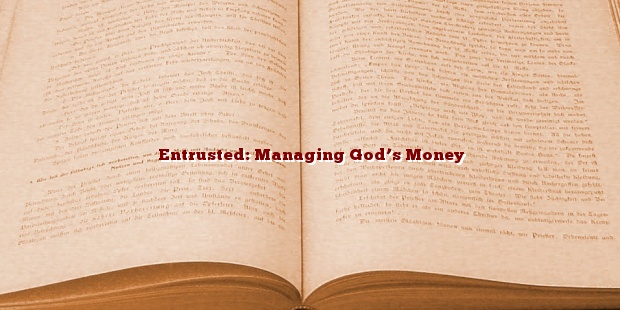 Entrusted: Managing God’s Money