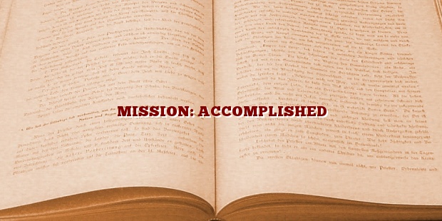MISSION: ACCOMPLISHED