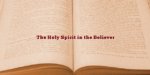 The Holy Spirit in the Believer